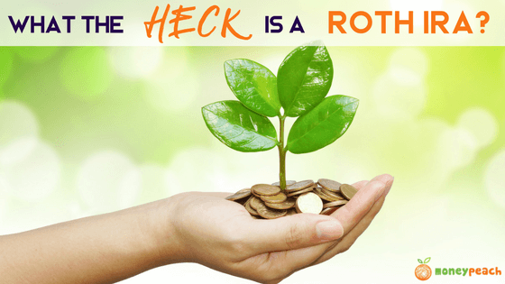 What the Heck is a ROTH IRA and How Does it Benefit Me?