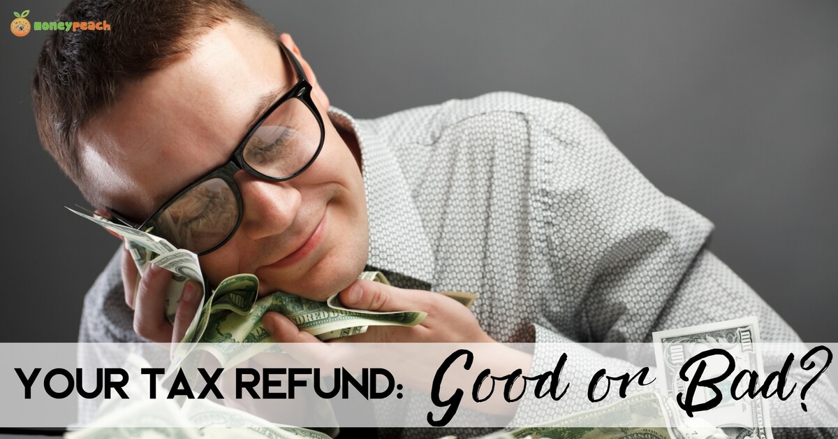Is Your Tax Refund Good Or Bad And Why Should This Matter To You