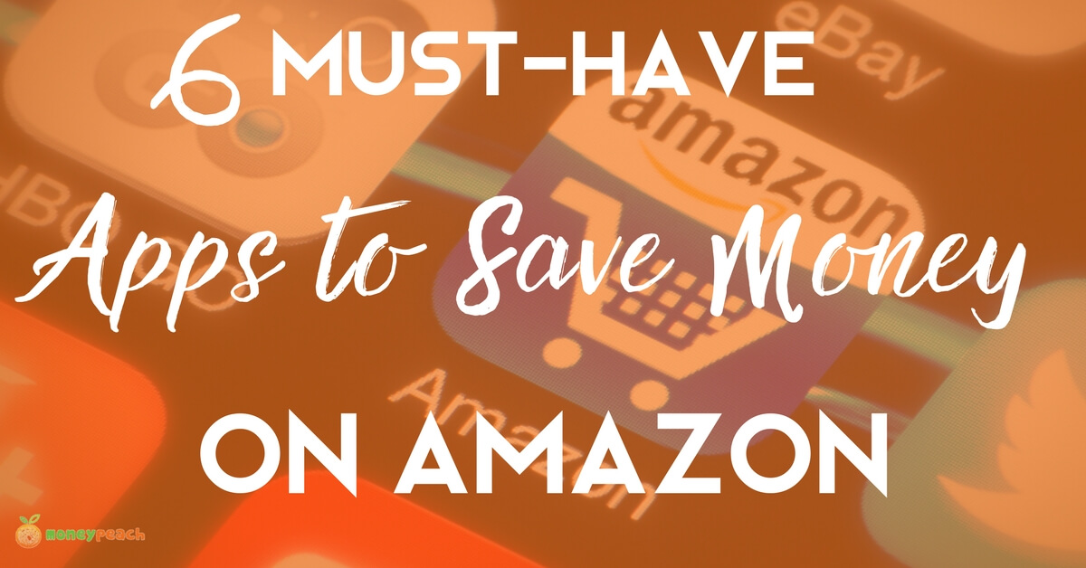 6 Must Have Apps To Easily Save Money On Amazon - 